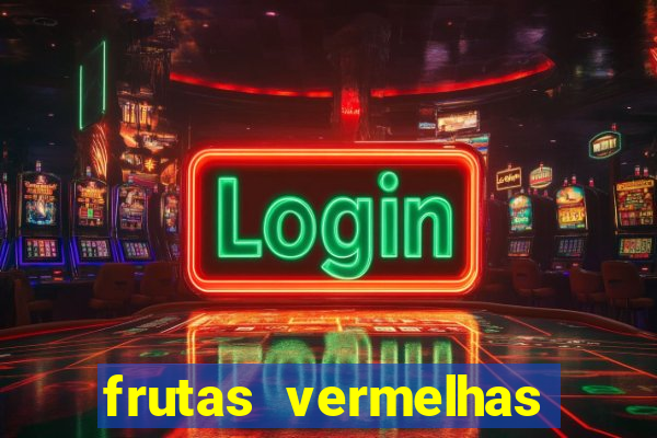 frutas vermelhas nomes e fotos